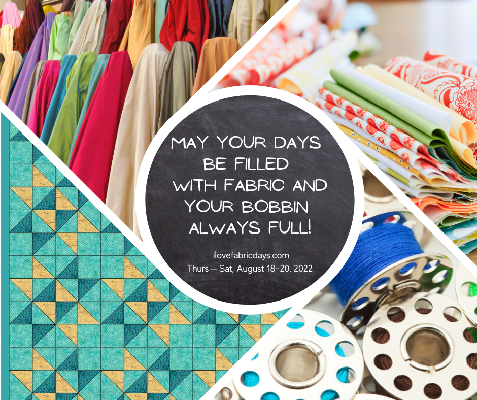 May Your Days Be Filled With Fabric and Your Bobbin Always full!