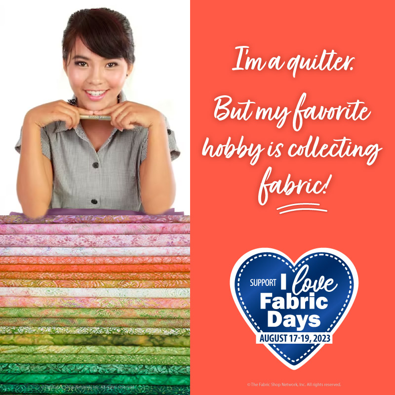 ILFD2023 I'm a quilter - my favorite hobby Is collecting fabric